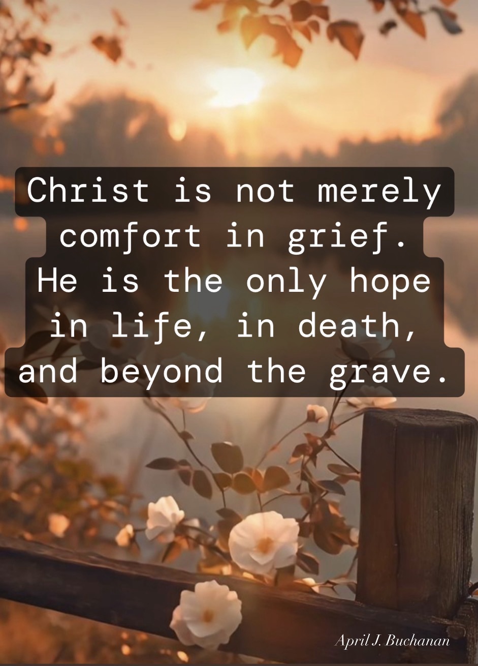 Christ Our Only Hope in Life, Grief, and&nbsp;Death